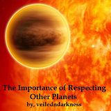 The Importance of Respecting Other Planets